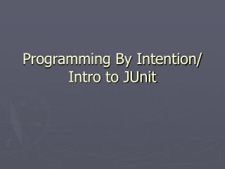 Programming By Intention/ Intro to JUnit