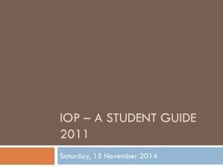 IOP – a student guide 2011