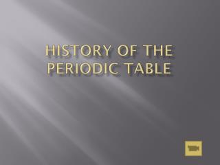HISTORY OF THE PERIODIC TABLE