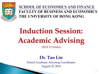 Induction Session: Academic Advising ( 2014-15 Intake) Dr. Tao Lin