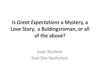 Is Great Expectations a Mystery, a Love Story, a Buldingsroman, or all of the above?