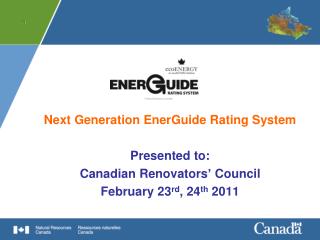 Next Generation EnerGuide Rating System Presented to: Canadian Renovators ’ Council