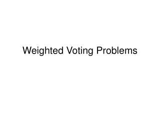 Weighted Voting Problems