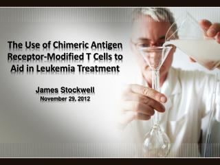 The Use of Chimeric Antigen Receptor-Modified T Cells to Aid in Leukemia Treatment