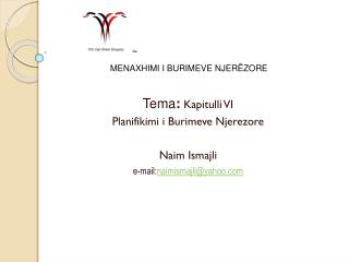 Tema : Kapitulli VI Planifikimi i Burimeve Njerezore Naim Ismajli e- mail: naimismajli@yahoo