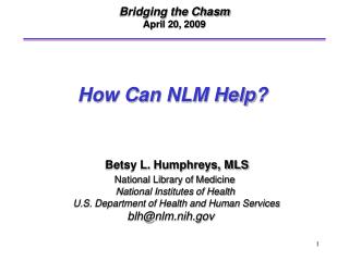 Betsy L. Humphreys, MLS National Library of Medicine 			 National Institutes of Health