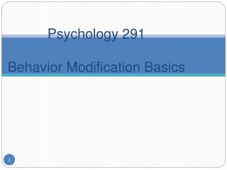 Psychology 291 Behavior Modification Basics