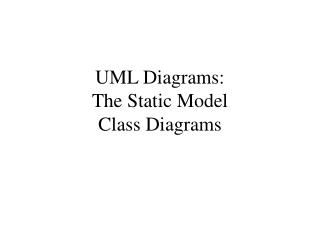 UML Diagrams: The Static Model Class Diagrams