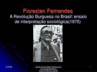 Florestan Fernandes A Revolução Burguesa no Brasil: ensaio de interpretação sociológica(1975)