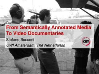 From Semantically Annotated Media To Video Documentaries Stefano Bocconi