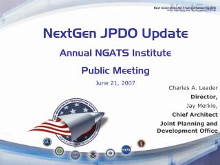 NextGen JPDO Update Annual NGATS Institute Public Meeting June 21, 2007