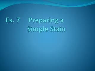 Ex. 7 Preparing a Simple Stain