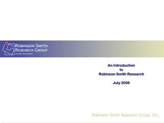 An Introduction to Robinson Smith Research July 2006