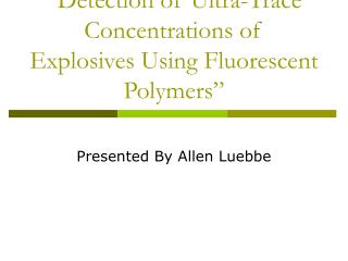 “Detection of Ultra-Trace Concentrations of Explosives Using Fluorescent Polymers”