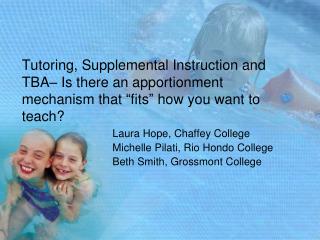 Laura Hope, Chaffey College Michelle Pilati, Rio Hondo College Beth Smith, Grossmont College