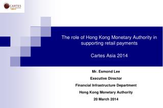 The role of Hong Kong Monetary Authority in supporting retail payments Cartes Asia 2014