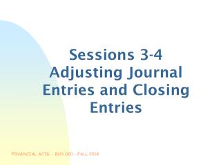 Sessions 3-4 Adjusting Journal Entries and Closing Entries