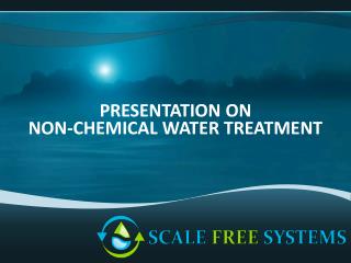 PRESENTATION ON NON-CHEMICAL WATER TREATMENT