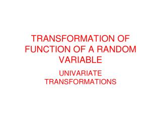 TRANSFORMATION OF FUNCTION OF A RANDOM VARIABLE
