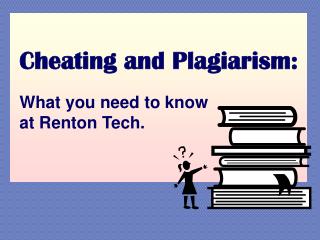 Cheating and Plagiarism: What you need to know at Renton Tech.