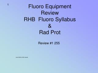 Fluoro Equipment Review RHB Fluoro Syllabus &amp; Rad Prot
