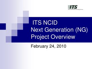 ITS NCID Next Generation (NG) Project Overview