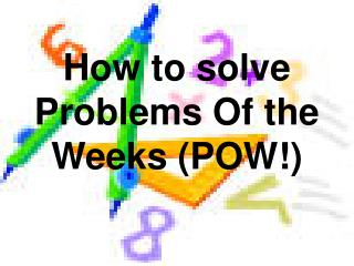 How to solve Problems Of the Weeks (POW!)