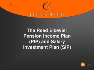The Reed Elsevier Pension Income Plan (PIP) and Salary Investment Plan (SIP)