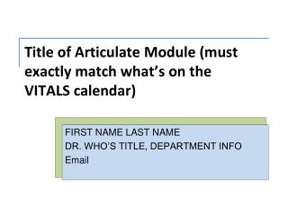 Title of Articulate Module (must exactly match what’s on the VITALS calendar)