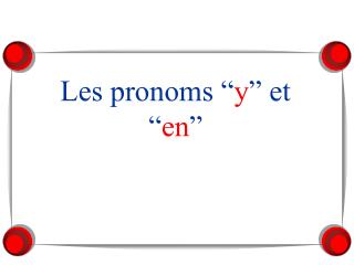 Les pronoms “ y ” et “ en ”