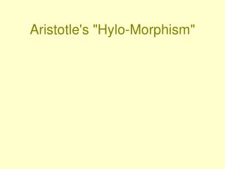 Aristotle's &quot;Hylo-Morphism&quot;
