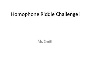 Homophone Riddle Challenge!