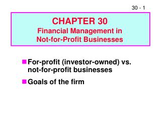 For-profit (investor-owned) vs. not-for-profit businesses Goals of the firm