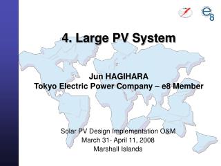 4. Large PV System Jun HAGIHARA Tokyo Electric Power Company – e8 Member
