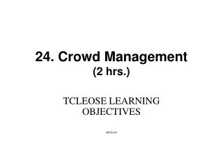 24. Crowd Management (2 hrs.)
