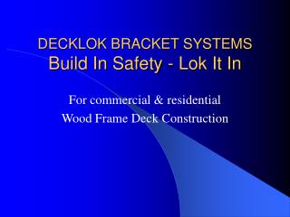 DECKLOK BRACKET SYSTEMS Build In Safety - Lok It In