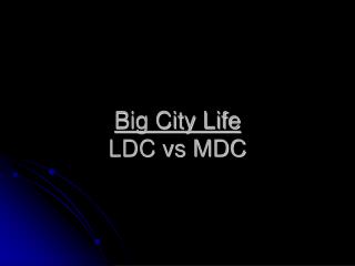 Big City Life LDC vs MDC