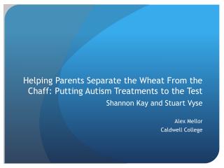 Helping Parents Separate the Wheat From the Chaff: Putting Autism Treatments to the Test