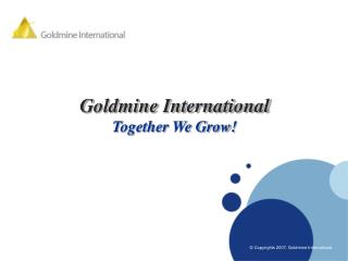Goldmine International Together We Grow!