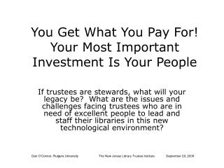 You Get What You Pay For! Your Most Important Investment Is Your People