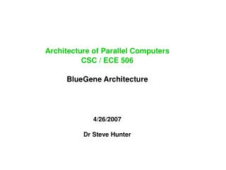 Architecture of Parallel Computers CSC / ECE 506 BlueGene Architecture