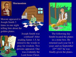 Moroni appeared to Joseph Smith 3 times in one night telling him about the golden plates.
