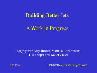 Building Better Jets A Work in Progress