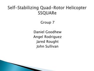 Self-Stabilizing Quad-Rotor Helicopter SSQUARe