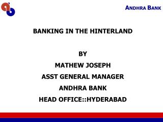BANKING IN THE HINTERLAND BY MATHEW JOSEPH ASST GENERAL MANAGER ANDHRA BANK