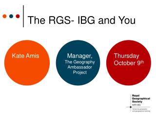 The RGS- IBG and You