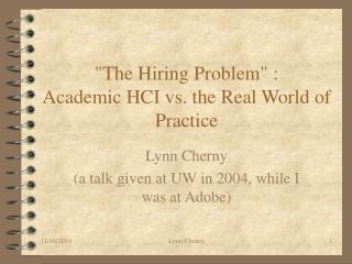 &quot;The Hiring Problem&quot; : Academic HCI vs. the Real World of Practice