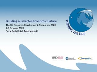 Building a Smarter Economic Future The UK Economic Development Conference 2009