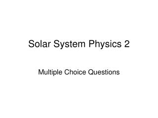 Solar System Physics 2