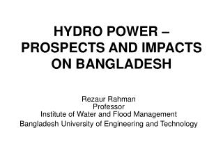 HYDRO POWER – PROSPECTS AND IMPACTS ON BANGLADESH